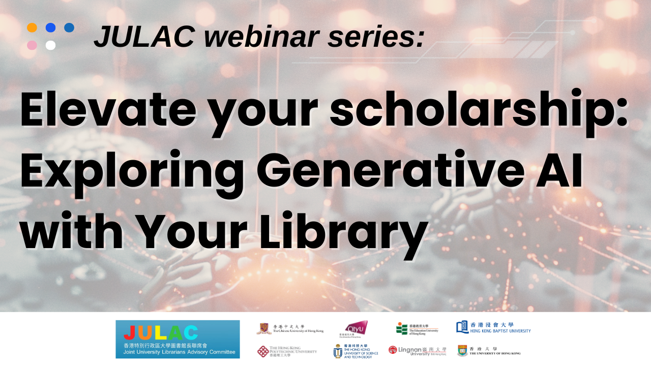 JULAC webinar series: Elevate your scholarship: Exploring Generative AI with Your Library